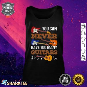You Can Never Have Too Many Guitars Guitar Player Guitarist Tank top