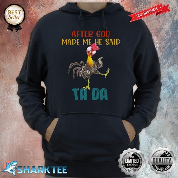 After God Made Me He Said Tada, Funny Chicken Outfits Hoodie