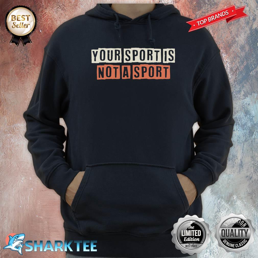 Colored Retro Funny Your Sport Is Not A Sport Sarcastic Hoodie