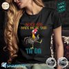 After God Made Me He Said Tada, Funny Chicken Outfits Shirt