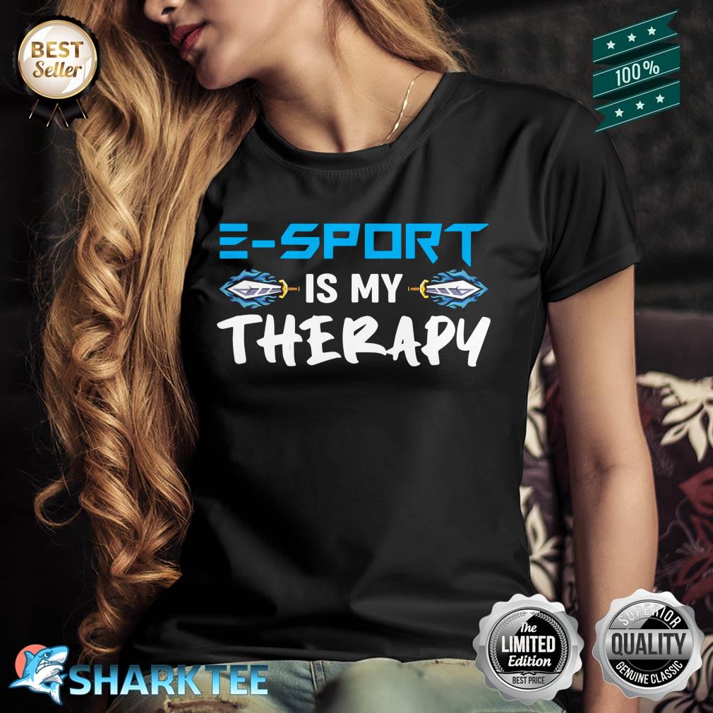E-Sport Is My Therapy ESport Game Gaming Shirt