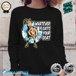 Whatever Floats Your Goat Boat Animal Lover Funny Sweatshirt