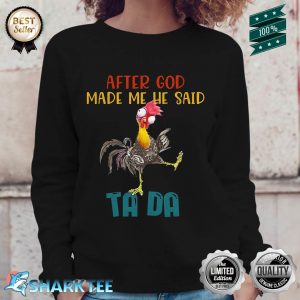 After God Made Me He Said Tada, Funny Chicken Outfits Sweatshirt