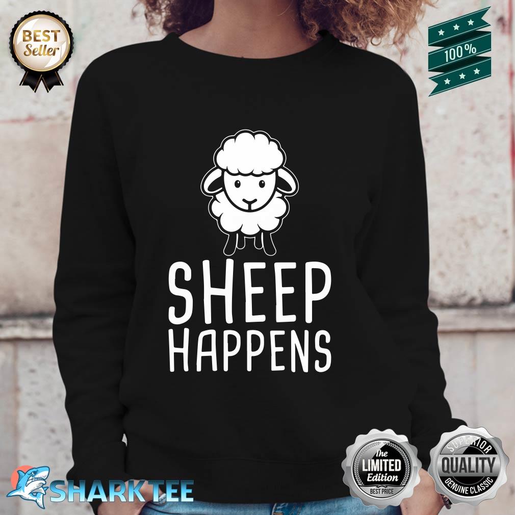 Sheep Happens Funny Farmer Sheep Lover Design Sweatshirt
