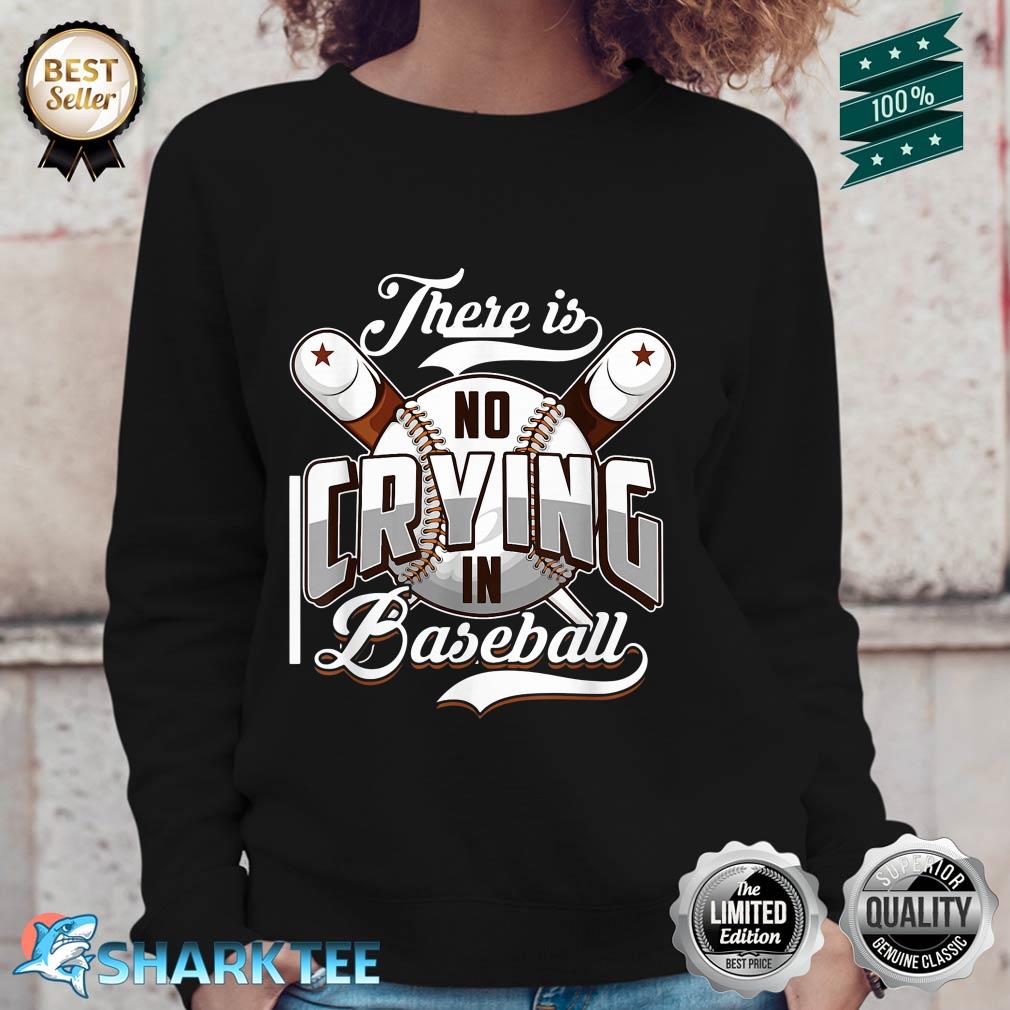There Is No Crying In Baseball Funny Softball Sport Quote Sweatshirt