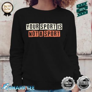 Colored Retro Funny Your Sport Is Not A Sport Sarcastic Sweatshirt