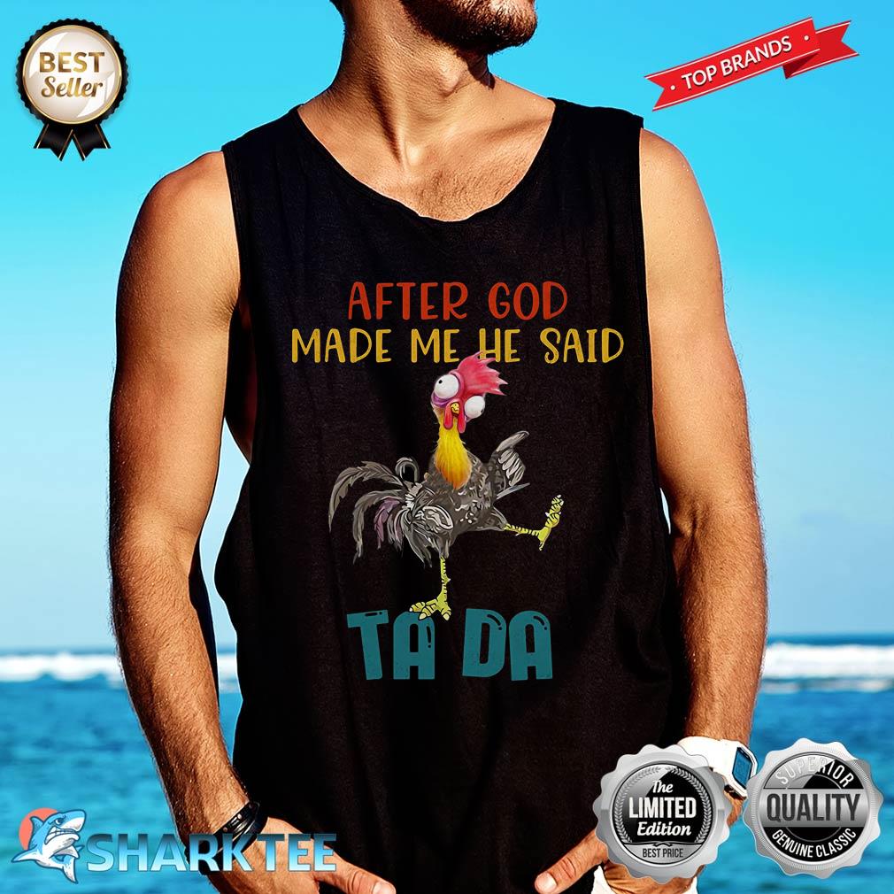 After God Made Me He Said Tada, Funny Chicken Outfits Tank-top