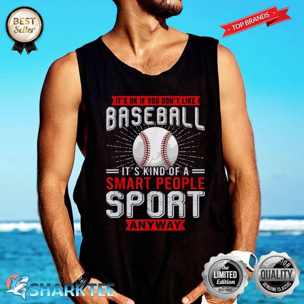 You Dont Like Baseball Its Kind Smart People Sport Anyway Tank-top