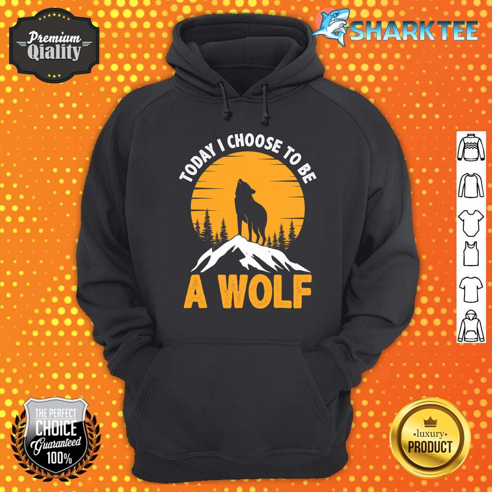 Today I Choose To Be A Wolf And Moon Funny Animal Wolf hoodie