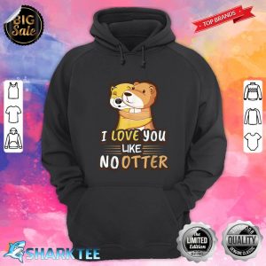 Cute Kawaii Otter Animal Love Like No Otter Valentines Day hoodie