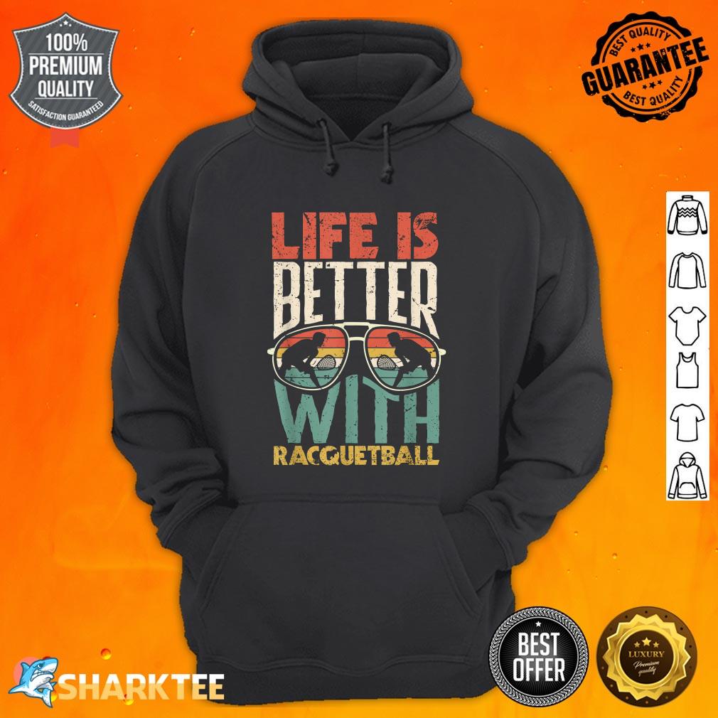 Raquet Sport Player Life Is Better With Racquetball hoodie