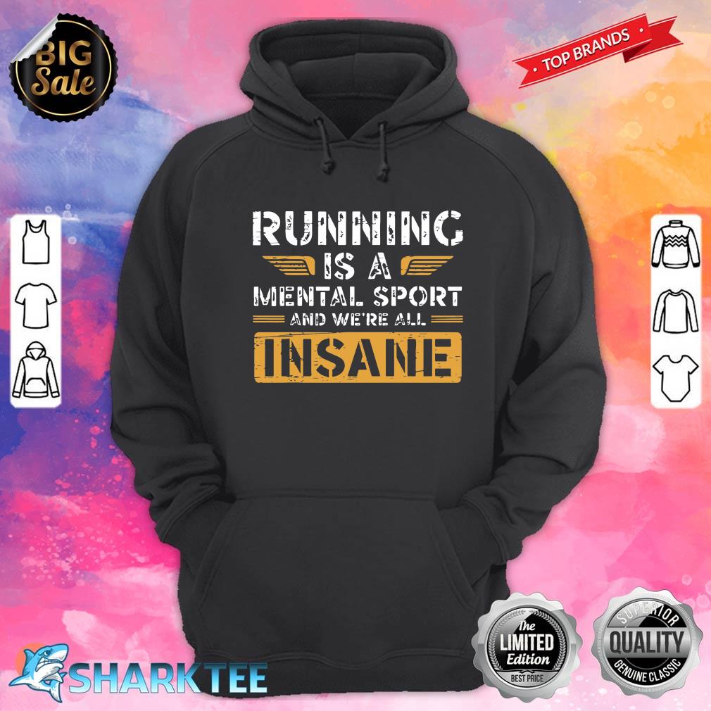 Running Is A Mental Sport And Were All Insane Runner hoodie