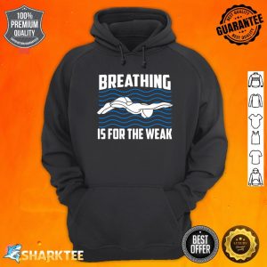 Breathing Is For The Weak Funny Swimmer Sport Swimming hoodie