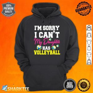 Im Sorry I Cant My Daughter Has Volleyball Sport Lover hoodie