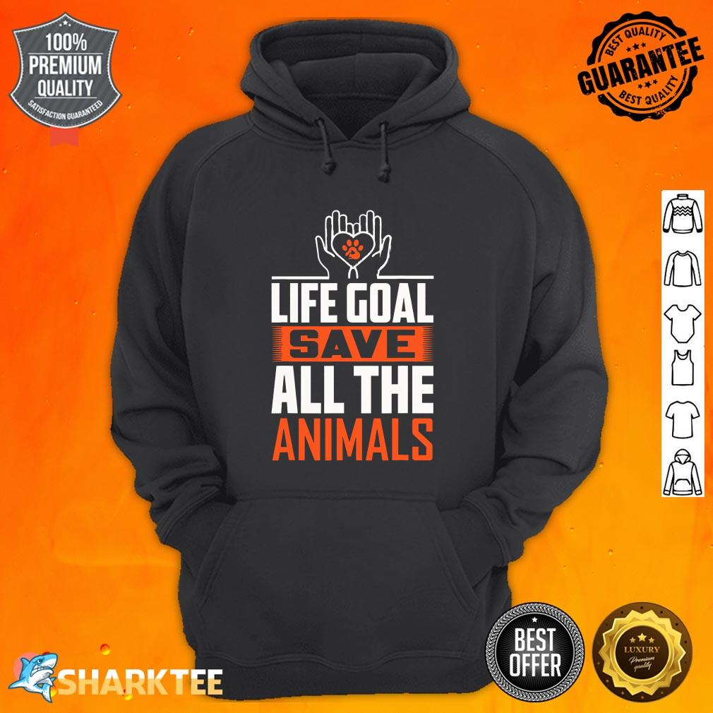 Funny Rescue Saying Life Goal Save All The Animals hoodie