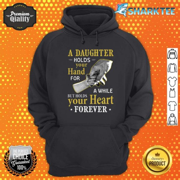 A Daughter Holds Your Hand For A While But Holds Your Heart Forever Hoodie