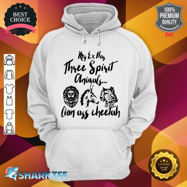 My Ex Has Three Spirit Animals Lion Ass Cheetah Funny hoodie