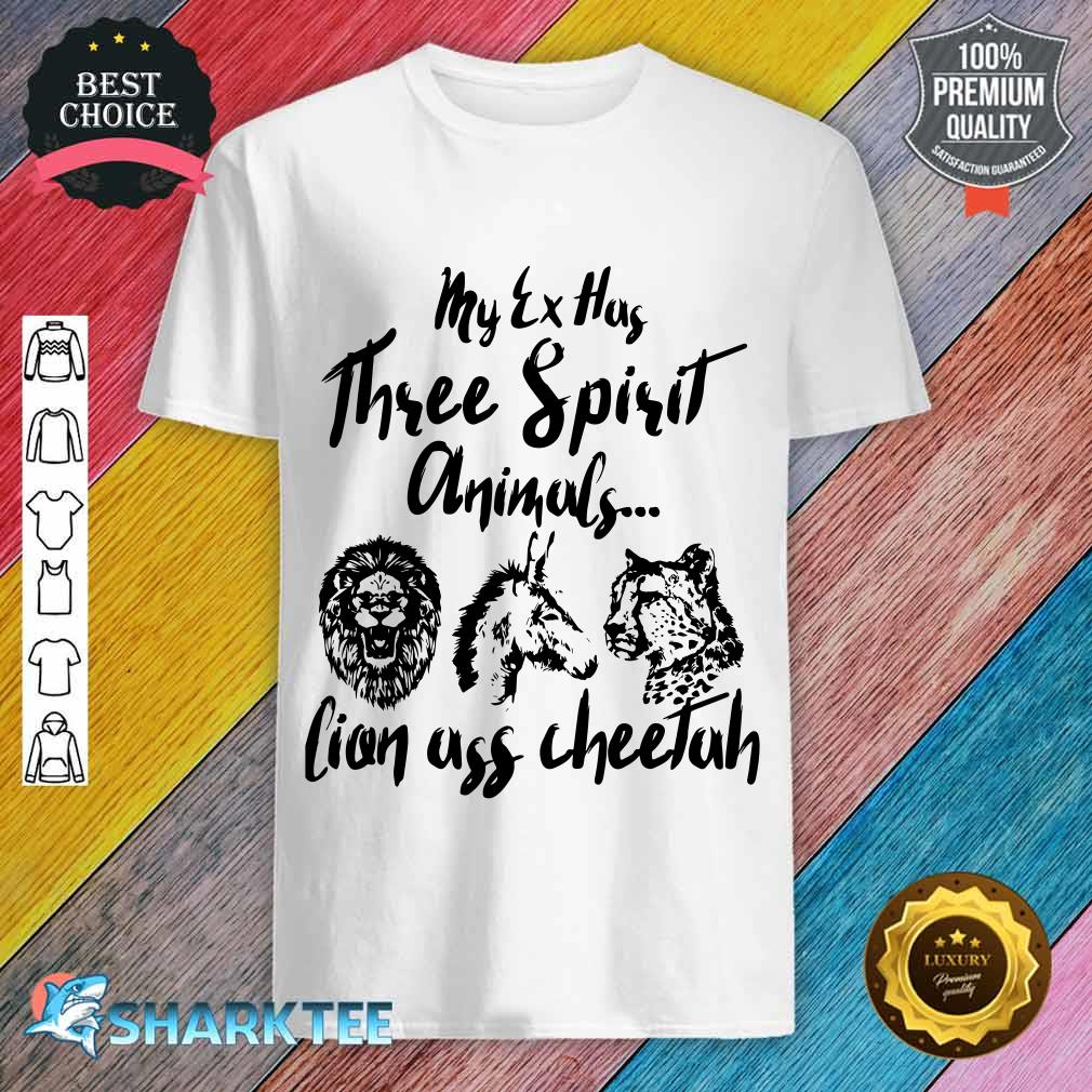 My Ex Has Three Spirit Animals Lion Ass Cheetah Funny shirt