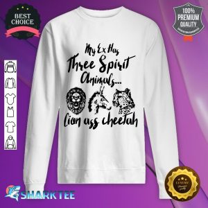My Ex Has Three Spirit Animals Lion Ass Cheetah Funny sweatshirt