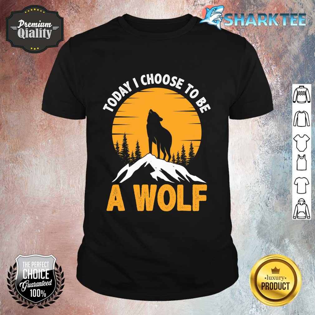 Today I Choose To Be A Wolf And Moon Funny Animal Wolf shirt