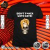 Cat Lover Funny Dont Fuck With Cats Animal Advocate Gift shirt