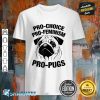 Pro-Choice Pro-Feminism Pro-Pugs Pro Choice Shirt