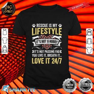 Rescue Is My Lifestyle Its Not A Hobby Animals Rescue shirt