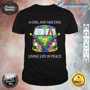 A Girl And Her Dog Living Life in Peace shirt