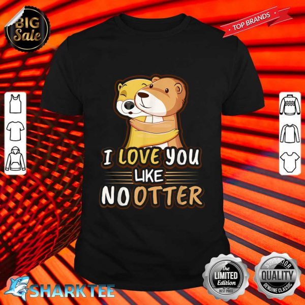 Cute Kawaii Otter Animal Love Like No Otter Valentines Day shirt