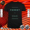 Ferret Dad Ferrets Aesthetic Animal Pet Men shirt