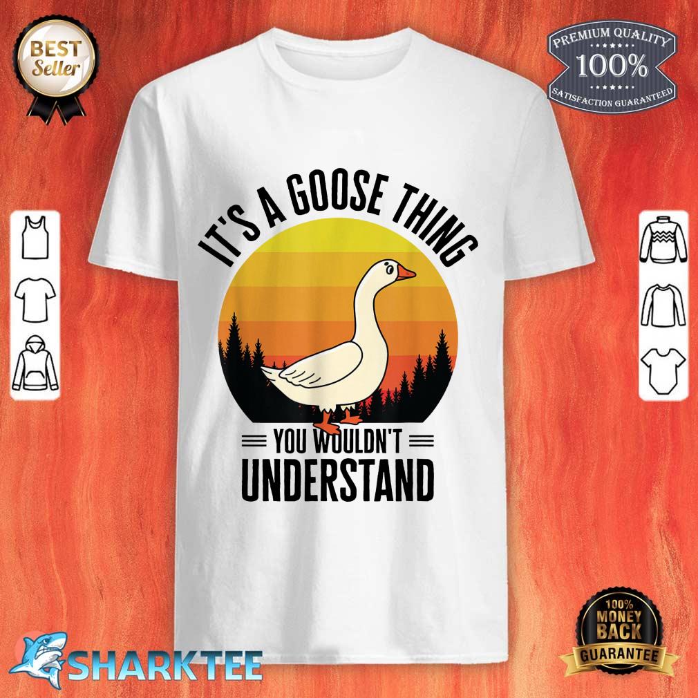 It's A Goose Thing Goose Farm Animal Bird Geese Farming Shirt