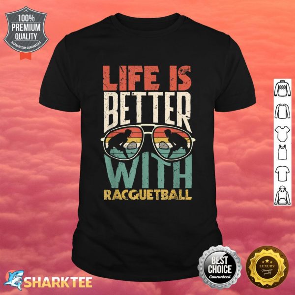Raquet Sport Player Life Is Better With Racquetball shirt