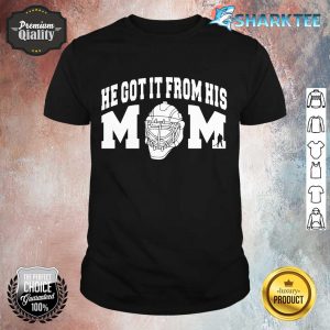 He Got It From His Mom Hockey Great Sport Gift shirt