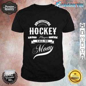 My Favorite Hockey Player Call Me Mom Women Sport shirt