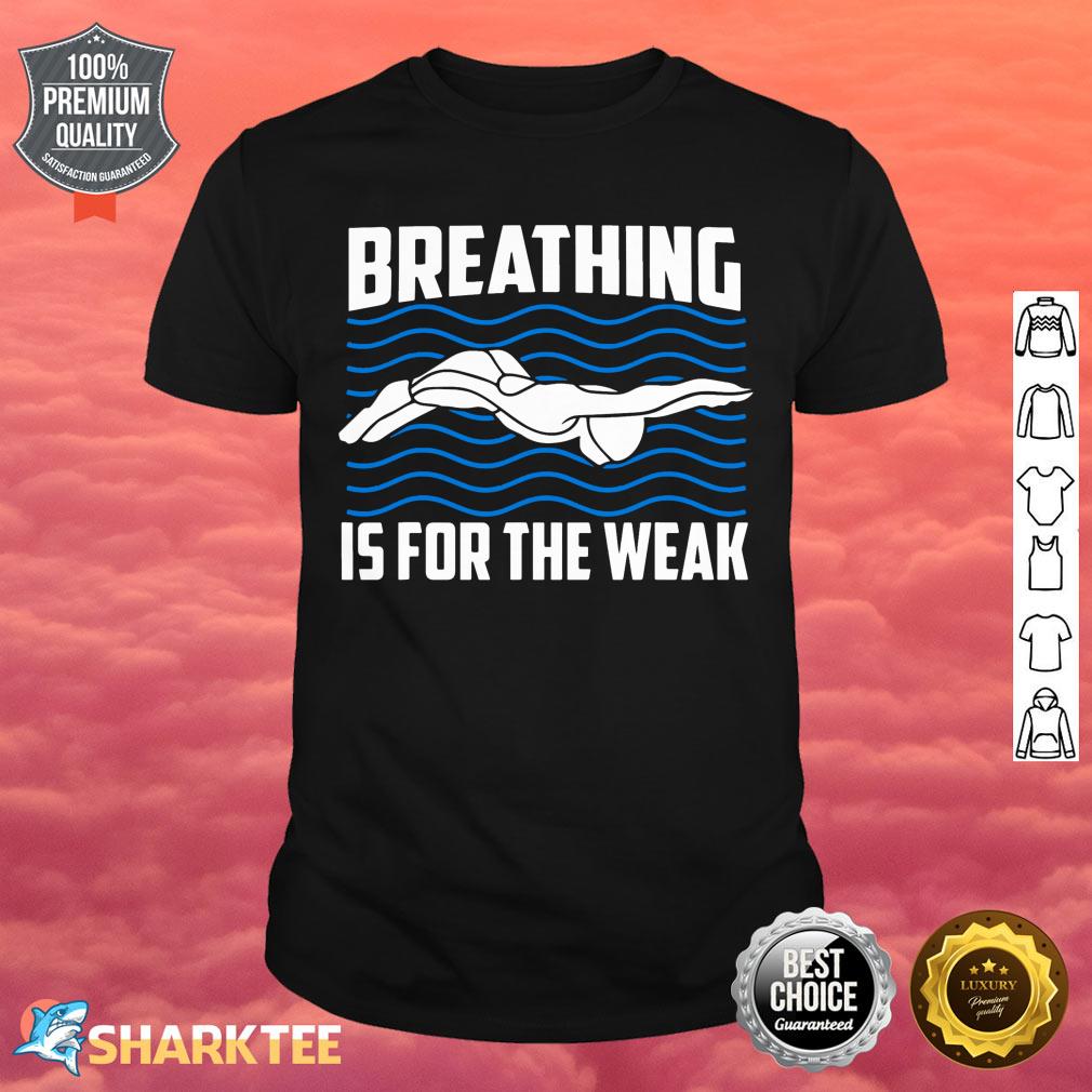 Breathing Is For The Weak Funny Swimmer Sport Swimming shirt