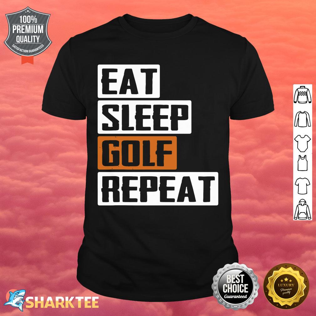 Eat Sleep Golf Repeat Golfing Golf Course Golf Sport Golfer shirt