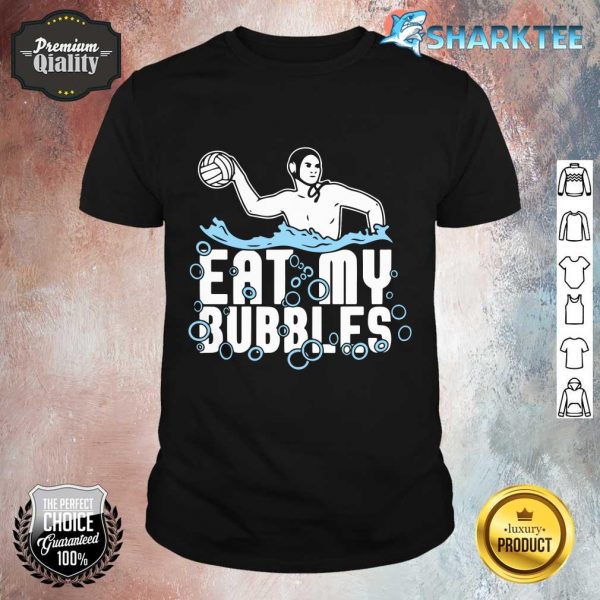 Water Polo Team Sports Waterpolo Player Eat My Bubbles shirt