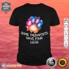 Some Therapists Have Four Legs Dog Paws Animal Lovers shirt