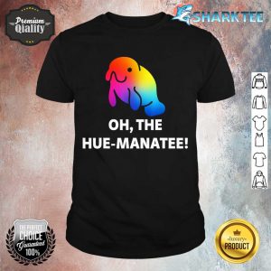 Oh The Hue-Manatee Rainbow Manatee Sea Animal Pun shirt