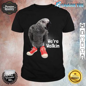 We're Walkin - Parrot Lover Animal Whisperer Zookeeper shirt