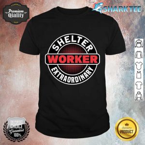 Shelter Worker For Animal Lover and Animal Rescuer shirt