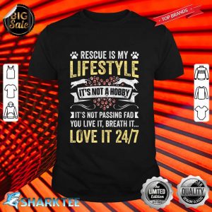 Rescue Is My Lifestyle Its Not A Hobby Animals Rescue shirt