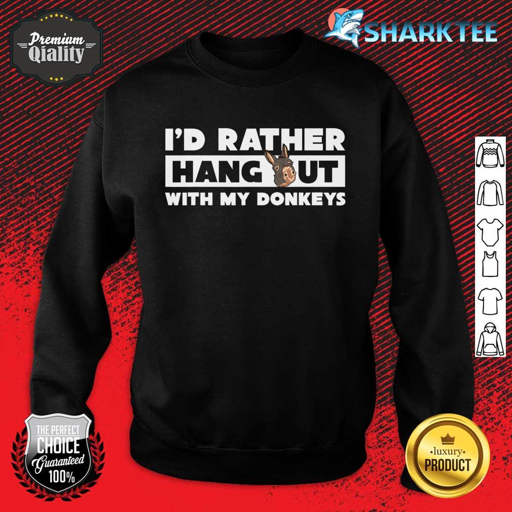 Farmer Funny Animal Id Rather Hang Out With My Donkeys sweatshirt