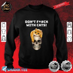 Cat Lover Funny Dont Fuck With Cats Animal Advocate Gift sweatshirt