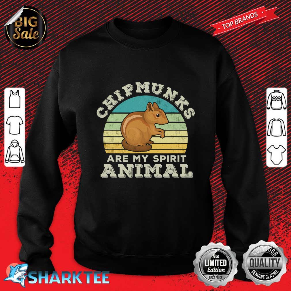 Chipmunks Are My Spirit Animal Chipunk Lover sweatshirt