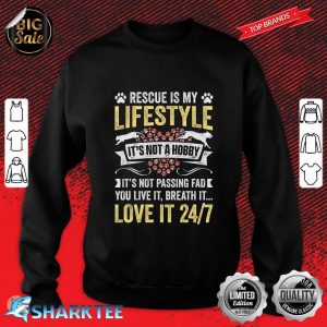 Rescue Is My Lifestyle Its Not A Hobby Animals Rescue sweatshirt