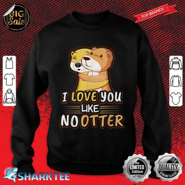 Cute Kawaii Otter Animal Love Like No Otter Valentines Day sweatshirt