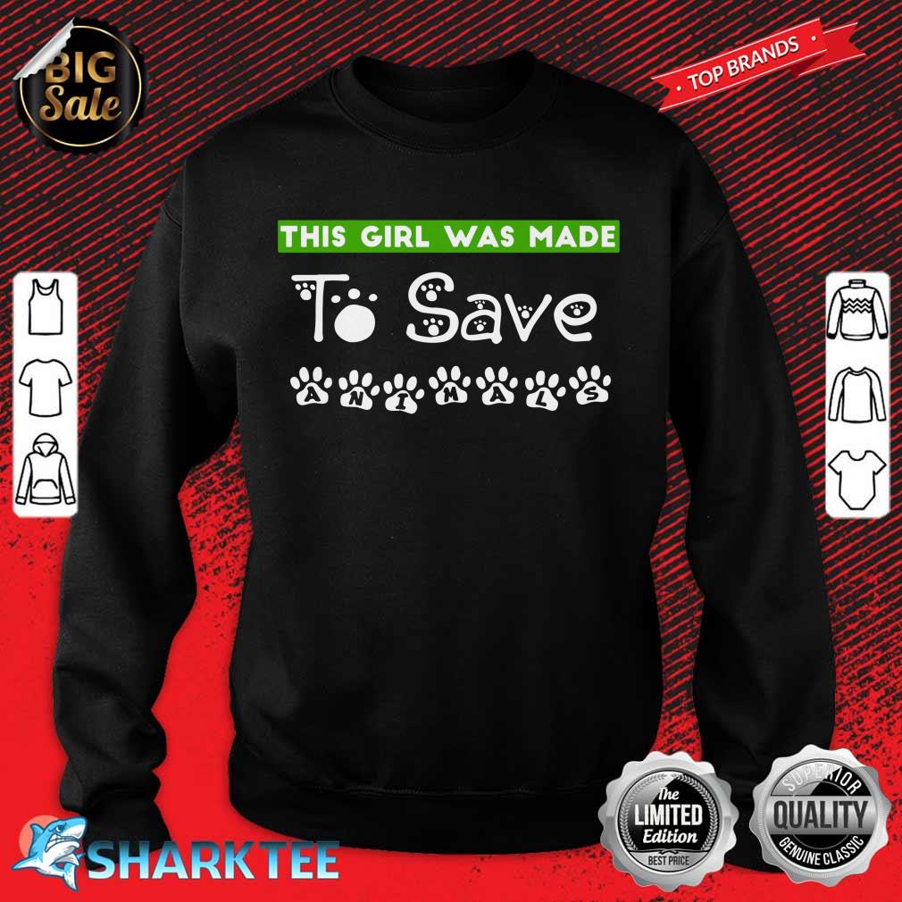 This Girl Was Made To Save Animals Funny Animal Graphic Art sweatshirt
