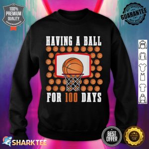 Days Of School 100th Day 100 Having Ball Sports Basketball sweatshirt