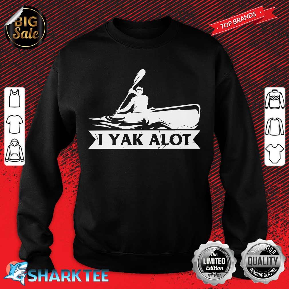 Kayaking Yak A Lot Kayak Hobby Sports Graphic Tee Premium sweatshirt